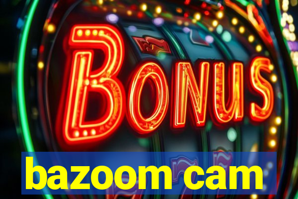 bazoom cam